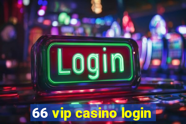 66 vip casino login